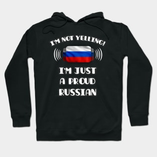 I'm Not Yelling I'm A Proud Russian - Gift for Russian With Roots From Russia Hoodie